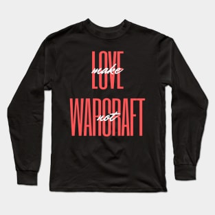 Make Love Not War craft Long Sleeve T-Shirt